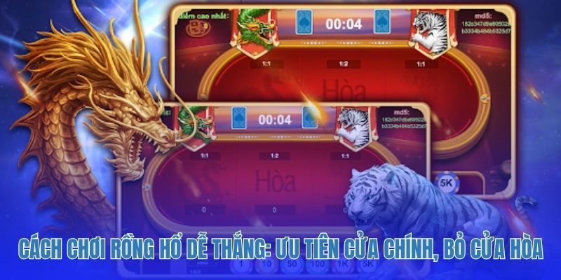 Cách chơi Rồng Hổ dễ thắng: Ưu tiên cửa chính, tỉnh táo bỏ cửa Hòa