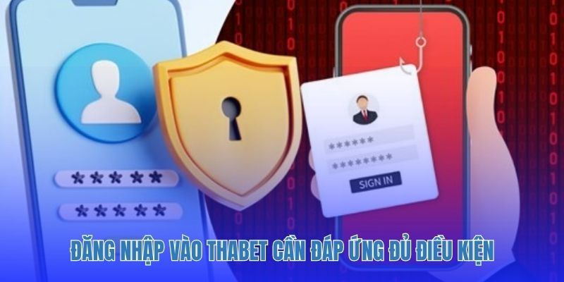 Đăng nhập vào Thabet cần đáp ứng đủ điều kiện