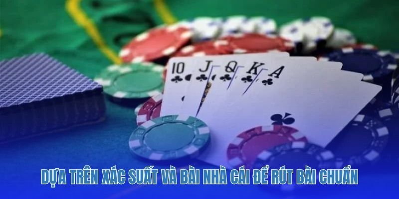 Dựa trên xác suất và bài nhà cái để rút bài chuẩn