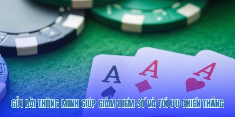 Gửi bài thông minh giúp giảm điểm số và tối ưu chiến thắng.