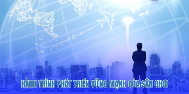 Hành trình phát triển vững mạnh của sân chơi