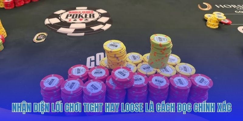 Nhận diện lối chơi Tight hay Loose là cách đọc bài Poker chính xác.