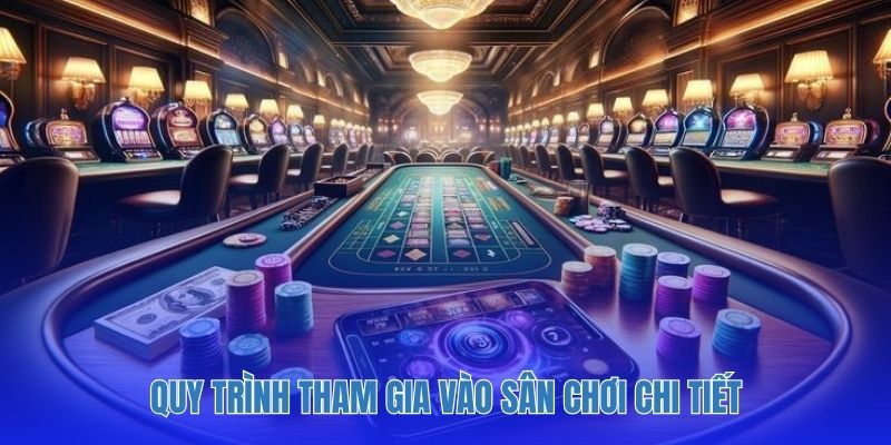 Quy trình tham gia vào sân chơi chi tiết