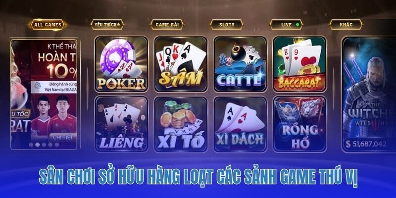 Sân chơi sở hữu hàng loạt các sảnh game thú vị